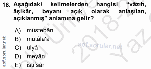 18. soru: Aşağıdaki kelimelerden hangisi "vâzıh, âşikâr, beyanı 'açık olarak anlaşılan, açıklanmış" anlamına gelir? A) müstebân…