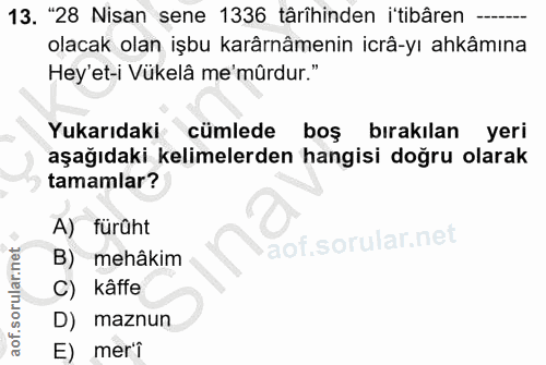 13. soru: "28 Nisan sene 1336 târîhinden itibâren -- olacak olan işbu karârnâmenin icrâ-yı ahkâmına Hey'et-i Vükelâ me'mûrdur."…