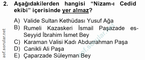 2. soru: Aşağıdakilerden hangisi "Nizam-i Cedid ekibi" içerisinde yer almaz? A) Valide Sultan Kethüdası Yusuf Ağa B) Rumeli Ka…