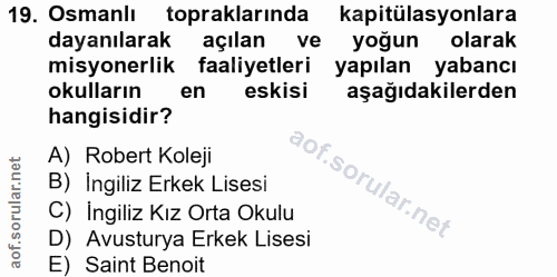 19. soru: Osmanlı topraklarında kapitülasyonlara dayanılarak açılan ve yoğun olarak misyonerlik faaliyetleri yapılan yabancı ok…