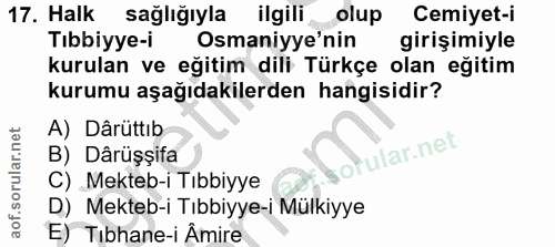 17. soru: Halk sağlığıyla ilgili olup Cemiyet-i Tibbiyye-i Osmaniye'nin girişimiyle kurulan ve eğitim dili Türkçe olan eğitim k…
