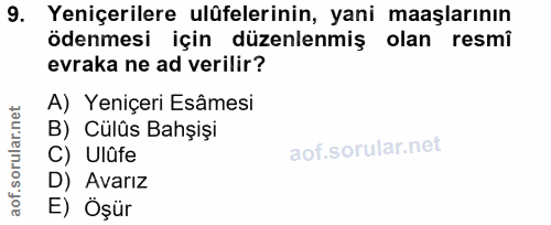 9. soru: Yeniçerilere ulüfelerinin, yani maaşlarının ödenmesi için düzenlenmiş olan resmî evraka ne ad verilir? A) Yeniçeri Es…