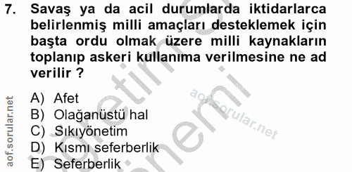 7. soru: Savaş ya da acil durumlarda iktidarlarca belirlenmiş milli amaçları desteklemek için başta ordu olmak üzere milli kay…