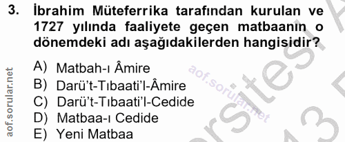 3. soru: İbrahim Müteferrika tarafından kurulan ve 1727 yılında faaliyete geçen matbaanın o dönemdeki adı aşağıdakilerden hang…