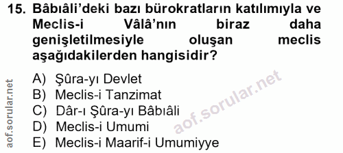 15. soru: Bâbıâli'deki bazı bürokratların katılımıyla ve Meclis-i Vâlâ'nin biraz daha genişletilmesiyle oluşan meclis aşağıdaki…