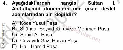 4. soru: Aşağıdakilerden hangisi Sultan I. Abdülhamid döneminin öne çıkan devlet adamlarından biri değildir? A) oca Yusuf Paşa…