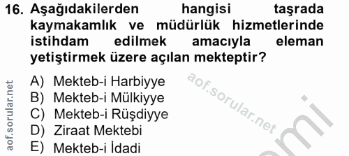 16. soru: Aşağıdakilerden hangisi taşrada kaymakamlık ve müdürlük hizmetlerinde istihdam edilmek amaciyla eleman yetiştirmek üz…
