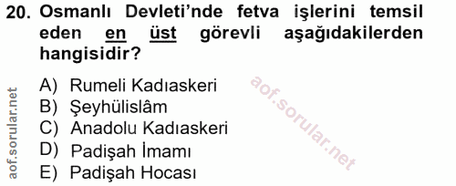 20. soru: Osmanlı Devleti'nde fetva işlerini temsil eden en üst görevli aşağıdakilerden hangisidir? A) Rumeli Kadıaskeri B) Şey…