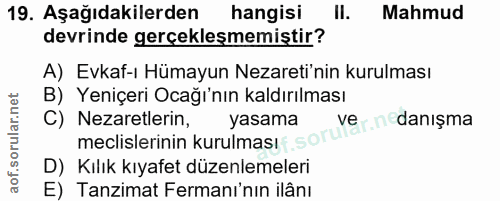 19. soru: Aşağıdakilerden hangisi II. Mahmud devrinde gerçeklesmemiştir? A) Evkaf-ı Hümayun Nezareti'nin kurulması B) Yeniçeri…