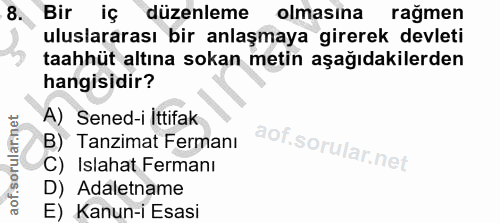 8. soru: Bir iç düzenleme olmasına rağmen uluslararası bir anlaşmaya girerek devleti taahhüt altına sokan metin aşağıdakilerde…