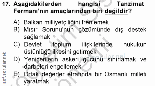 17. soru: Aşağıdakilerden hangisi Tanzimat Fermanı'nın amaçlarından biri değildir? A) Balkan milliyetçiliğini frenlemek B) Mısı…