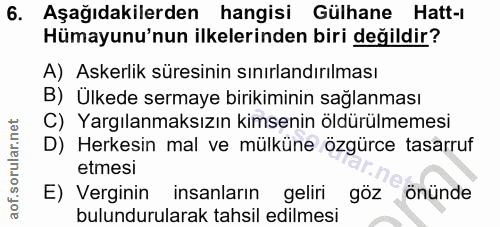 6. soru: Aşağıdakilerden hangisi Gülhane Hatt-ı Hümayunu'nun ilkelerinden biri değildir? A) Askerlik süresinin sınırlandırılma…
