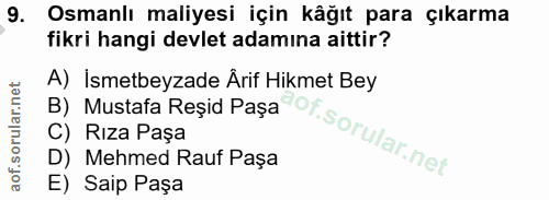 9. soru: Osmanlı maliyesi için kâğıt para çıkarma fikri hangi devlet adamına aittir? A) Ismetbeyzade Arif Hikmet Bey B) Mustaf…