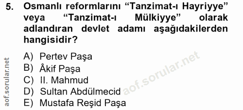 5. soru: Osmanlı reformlarını "Tanzimat-ı Hayriyye" veya "Tanzimat-ı Mülkiyye" olarak adlandıran devlet adamı aşağıdakilerden…