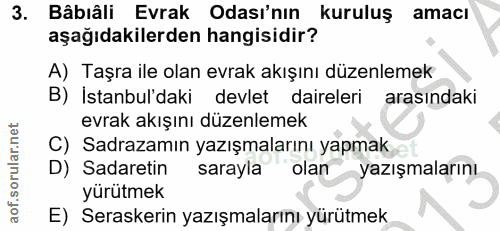 3. soru: Bâbıâli Evrak Odası'nın kuruluş amacı aşağıdakilerden hangisidir? A) Taşra ile olan evrak akışını düzenlemek B) İstan…