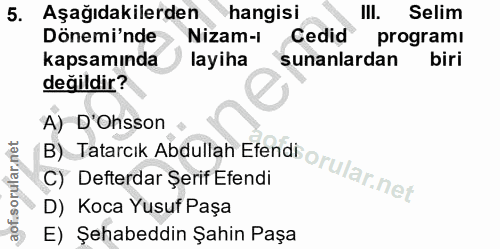 5. soru: Aşağıdakilerden hangisi III. Selim Dönemi'nde Nizam-I Cedid programı kapsamında layiha sunanlardan biri değildir? A)…