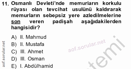 11. soru: Osmanlı Devleti'nde memurların korkulu rüyası olan tevcihat usulünü kaldırarak memurların sebepsiz yere azledilmeleri…