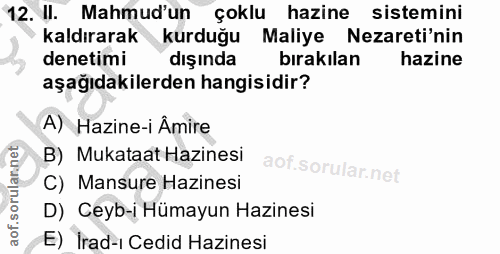 12. soru: II. Mahmud'un çoklu hazine sistemini • kaldırarak kurduğu Maliye Nezareti'nin denetimi dışında bırakılan hazine aşağı…