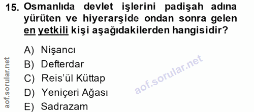 15. soru: Osmanlıda devlet işlerini padişah adına yürüten ve hiyerarşide ondan sonra gelen en yetkili kişi aşağıdakilerden hang…