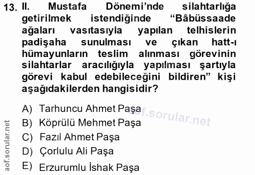 13. soru: II. Mustafa Dönemi'nde silahtarlığa getirilmek istendiğinde "Bâbüssaade ağaları vasıtasıyla yapılan telhislerin padiş…