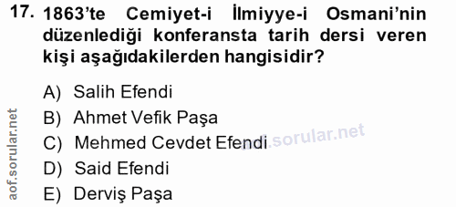 17. soru: 1863'te Cemiyet-i İlmiyye-i Osmani'nin düzenlediği konferansta tarih dersi veren kişi aşağıdakilerden hangisidir? A)…