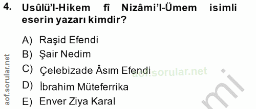 4. soru: Usûlü'l-Hikem | fi Nizâmi'l-Ümem isimli eserin yazarı kimdir? A) Raşid Efendi B) Şair Nedim C) Çelebizade Âsım Efendi…