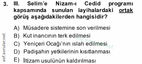 3. soru: IlI. Selim'e Nizam-l Cedid programi kapsamında sunulan layihalardaki ortak görüş aşağıdakilerden hangisidir? A) Müsad…