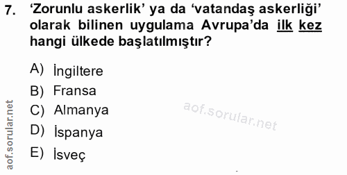 7. soru: 'Zorunlu askerlik' ya da 'vatandaş askerliği' olarak bilinen uygulama Avrupa'da ilk kez hangi ülkede başlatılmıştır?…