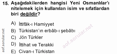15. soru: Aşağıdakilerden hangisi Yeni Osmanlılar'ı nitelemek için kullanılan isim ve sıfatlardan biri değildir? A) İttifâk-ı H…