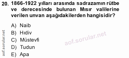 20. soru: 1866-1922 yılları arasında sadrazamın rütbe ve derecesinde bulunan Mısır valilerine verilen unvan aşağıdakilerden han…