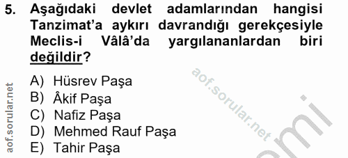 5. soru: Aşağıdaki devlet adamlarından hangisi Tanzimat'a aykırı davrandığı gerekçesiyle Meclis-i Vâlâ' da yargılananlardan bi…