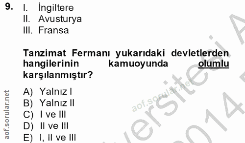 9. soru: l. Ingiltere I. Avusturya III. Fransa Tanzimat Fermanı yukarıdaki devletlerden hangilerinin kamuoyunda olumlu karşıla…