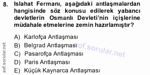 8. soru: Islahat Fermanı, aşağıdaki antlaşmalardan hangisinde söz konusu edilerek yabancı devletlerin Osmanlı Devleti'nin içiş…