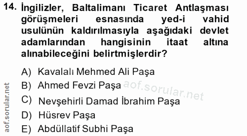 14. soru: Ingilizler, Baltalimanı Ticaret Antlaşması görüşmeleri esnasinda yed-i vahid usulünün kaldırılmasıyla aşağıdaki devle…