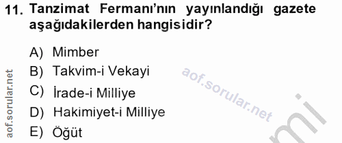 11. soru: Tanzimat Fermanı'nın yayınlandığı gazete aşağıdakilerden hangisidir? A) Mimber B) Takvim-i Vekayi C) İrade-i Milliye…