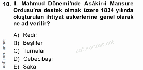 10. soru: II. Mahmud Dönemi'nde Asâkir-i Mansure Ordusu'na destek olmak üzere 1834 yılında oluşturulan ihtiyat askerlerine gene…