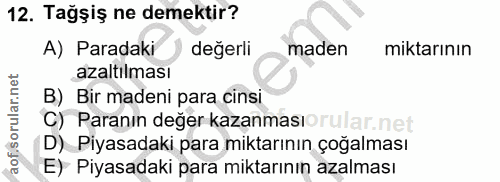 12. soru: Tağşiş ne demektir? A) Paradaki değerli maden miktarının azaltılması B) Bir madeni para cinsi C) Paranın değer kazanm…