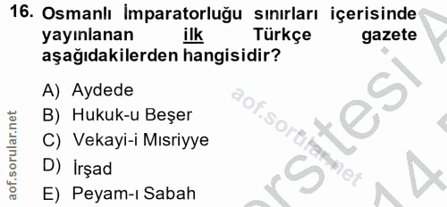 16. soru: Osmanlı İmparatorluğu sınırları içerisinde yayınlanan ilk Türkçe gazete aşağıdakilerden hangisidir? A) Aydede Cop. B)…