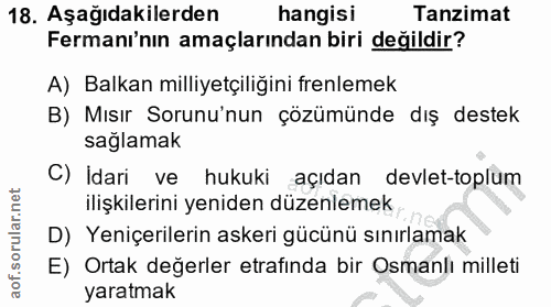 18. soru: Aşağıdakilerden hangisi Tanzimat Fermanı'nın amaçlarından biri değildir? A) Balkan milliyetçiliğini frenlemek B) Mısı…