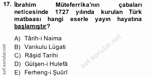 17. soru: Ibrahim Müteferrika'nın çabaları neticesinde 1727 yılında kurulan Türk matbaası hangi eserle yayın hayatına başlamışt…