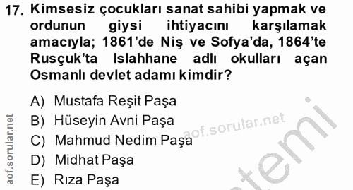 17. soru: Kimsesiz çocukları sanat sahibi yapmak ve ordunun giysi ihtiyacını karşılamak amacıyla; 1861'de Niş ve Sofya'da, 1864…
