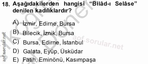 18. soru: Aşağıdakilerden hangisi "Bilâd-ı Selâse" denilen kadılıklardır? A) Izmir, Edirne, Bursa B) Bilecik, Iznik, Bursa C) B…