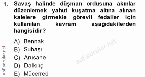 1. soru: Savaş halinde düşman ordusuna akınlar düzenlemek yahut kuşatma altına alınan kalelere girmekle görevli fedailer için…