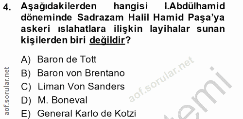 4. soru: Aşağıdakilerden hangisi .Abdülhamid döneminde Sadrazam Halil Hamid Paşa'ya askeri ıslahatlara ilişkin layihalar sunan…