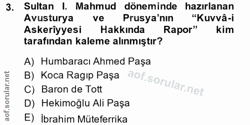 3. soru: Sultan I. Mahmud döneminde hazırlanan Avusturya ve Prusya'nın "Kuvvâ-i Askerîyyesi Hakkında Rapor" kim tarafından kal…