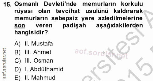 15. soru: Osmanlı Devleti'nde memurların korkulu rüyası olan tevcihat usulünü kaldırarak memurların sebepsiz yere azledilmeleri…
