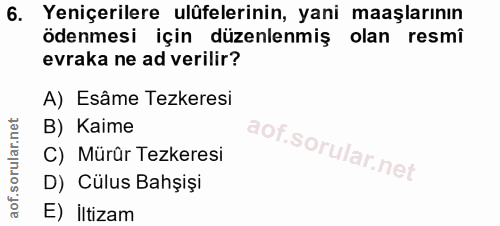 6. soru: Yeniçerilere ulüfelerinin, yani maaşlarının ödenmesi için düzenlenmiş olan resmî evraka ne ad verilir? A) Esâme Tezke…