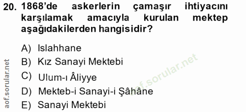 20. soru: 1868' de askerlerin çamaşır ihtiyacını karşılamak amaciyla kurulan mektep aşağıdakilerden hangisidir? A) Islahhane B)…