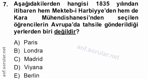 7. soru: Aşağıdakilerden | hangisi 1835 yılından itibaren hem Mekteb-i Harbiye'den hem de Kara Mühendishanesi'nden seçilen öğr…