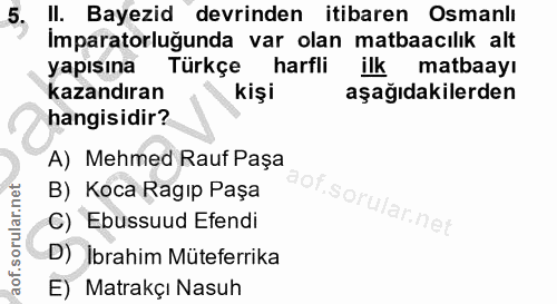 5. soru: 5, i Bayezid devrinden itibaren Osmanlı Imparatorluğunda var olan matbaacılık alt yapısına Türkçe harfli ilk matbaayı…